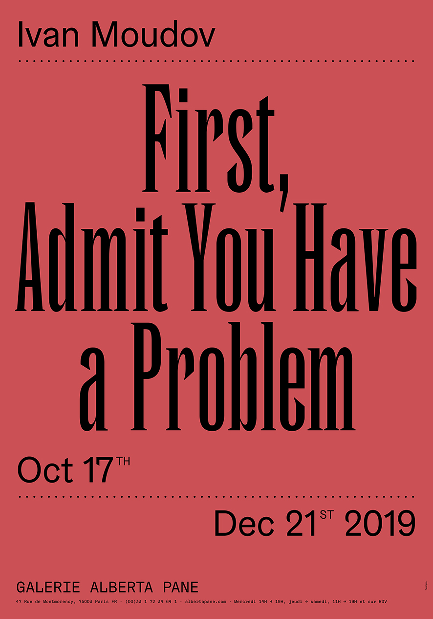 First, Admit You Have a Problem, 2019. Poster, dimensions variable. Installation view Alberta Pane Gallery, Paris